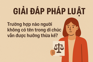 Trường hợp nào người không có tên trong di chúc vẫn được hưởng thừa kế?