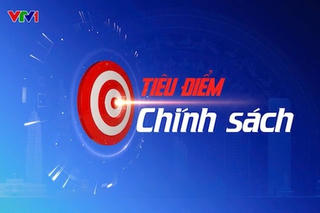 Chuẩn bị phát sóng Chuyên mục “Tiêu điểm chính sách” trên Kênh VTV1, Đài Truyền hình Việt Nam