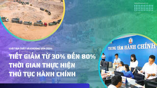Luật Địa chất và khoáng sản 2024: Tiết giảm từ 30% đến 80% thời gian thực hiện thủ tục hành chính