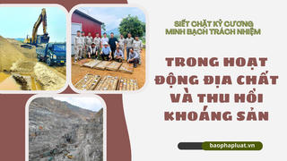 Siết chặt kỷ cương, minh bạch trách nhiệm trong hoạt động địa chất và thu hồi khoáng sản