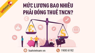 Lương bao nhiêu phải đóng thuế thu nhập cá nhân 2026?