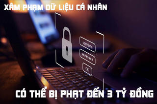 Vi phạm về bảo vệ dữ liệu cá nhân có thể bị phạt đến 3 tỷ đồng