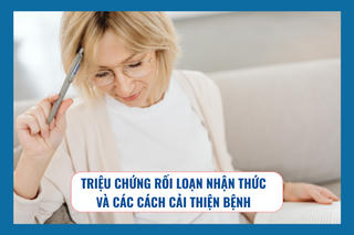 Triệu chứng rối loạn nhận thức và các cách cải thiện bệnh