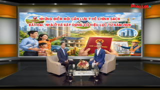 Những điểm mới cần lưu ý về chính sách đất đai, nhà ở và xây dựng có hiệu lực từ năm 2026
