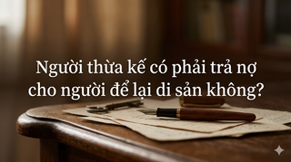 Người thừa kế có phải trả nợ cho người để lại di sản không?