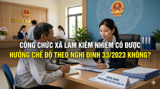 Công chức xã làm kiêm nhiệm có được hưởng chế độ theo Nghị định 33/2023 không?