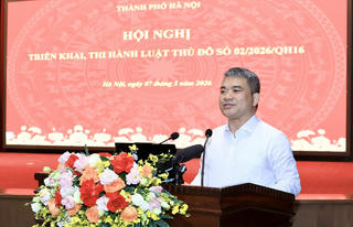 Luật Thủ đô năm 2026: Không gian pháp lý đột phá, góp phần xây dựng và phát triển Thủ đô Hà Nội trong kỷ nguyên mới