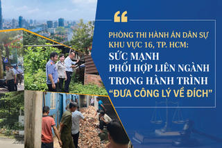 Phòng Thi hành án dân sự Khu vực 16, TP HCM (Bài 3): Sức mạnh phối hợp liên ngành trong hành trình "đưa công lý về đích"