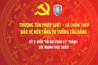 THƯỢNG TÔN PHÁP LUẬT – LÁ CHẮN THÉP BẢO VỆ NỀN TẢNG TƯ TƯỞNG CỦA ĐẢNG - Kỳ 3: Biến "vũ khí pháp lý" thành sức mạnh thực chiến