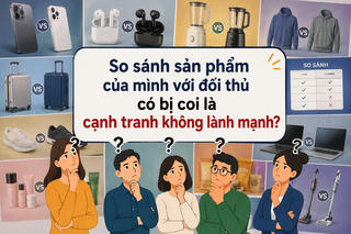 So sánh sản phẩm của mình với đối thủ có bị coi là cạnh tranh không lành mạnh?