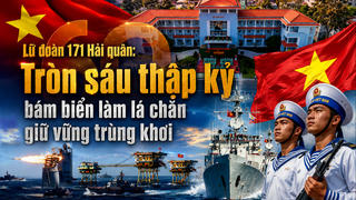 Lữ đoàn 171 Hải quân: Tròn sáu thập kỷ bám biển làm lá chắn giữ vững trùng khơi
