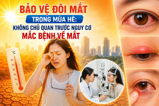 Bản tin Y tế số 9: Bảo vệ đôi mắt trong mùa hè, không chủ quan trước nguy cơ mắc bệnh về mắt