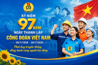 ​97 năm Công đoàn Việt Nam: Phát huy truyền thống, hành động thiết thực, đồng hành cùng người lao động