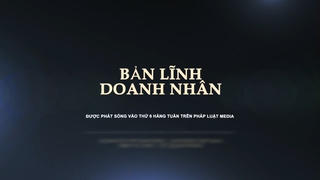 Bản lĩnh doanh nhân: Hai hành trình khác biệt, một giá trị chung