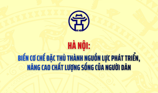 Hà Nội: Biến cơ chế đặc thù thành nguồn lực phát triển, nâng cao chất lượng sống của người dân
