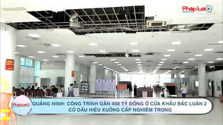 Quảng Ninh: Công trình gần 400 tỷ đồng ở cửa khẩu Bắc Luân 2 có dấu hiệu xuống cấp