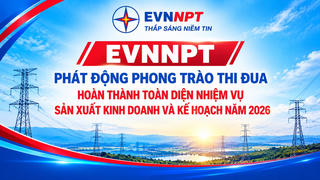 EVNNPT phát động phong trào thi đua hoàn thành toàn diện nhiệm vụ sản xuất kinh doanh và kế hoạch năm 2026