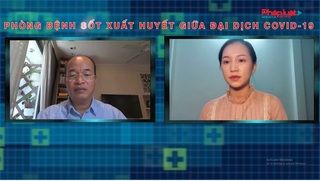 Talkshow: Cảnh báo về bệnh sốt xuất huyết trong đại dịch COVID-19