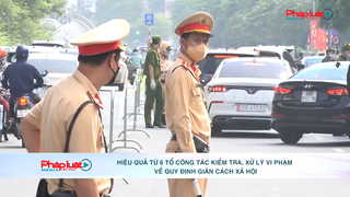 Hiệu quả từ 6 tổ công tác kiểm tra, xử lý vi phạm về quy định giãn cách xã hội
