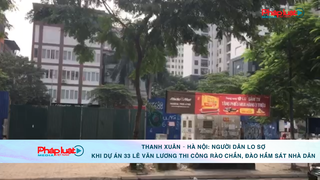 Thanh Xuân – Hà Nội: Người dân lo sợ khi dự án 33 Lê Văn Lương thi công rào chắn, đào hầm sát nhà dân