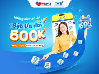 “Rinh” ngay quà “đỉnh” tới 500.000 đồng khi mở tài khoản IVB Mobile Banking
