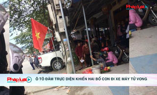 Ô tô đâm trực diện khiến hai bố con đi xe máy tử vong