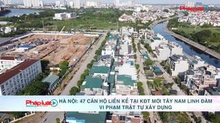 Hà Nội: 47 căn hộ liền kề tại KĐT mới Tây Nam Linh Đàm vi phạm trật tự xây dựng