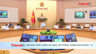 Hội nghị trực tuyến về công tác phòng, chống dịch COVID-19