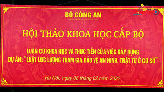 Hội thảo Xây dựng dự án luật tham gia bảo vệ an ninh, trật tự ở cơ sở