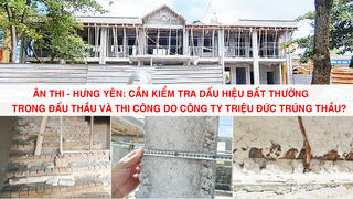 Ân Thi - Hưng Yên: Cần kiểm tra dấu hiệu bất thường trong đấu thầu và thi công do công ty Triệu Đức trúng thầu?