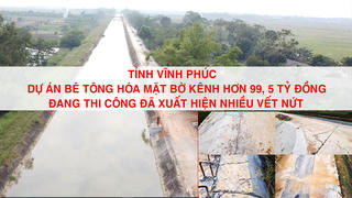 Vĩnh Phúc: Dự án bê tông hóa mặt bờ kênh đang thi công đã xuất hiện nhiều vết nứt