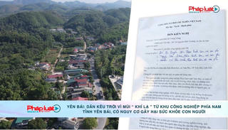 Yên Bái: Dân kêu trời vì mùi “khí lạ” từ khu công nghiệp Phía Nam tỉnh Yên Bái, có nguy cơ gây hại cho sức khỏe con người