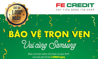 Gói bảo hiểm với FE CREDIT - “Bảo Vệ Trọn Vẹn, Vui Cùng Samsung”