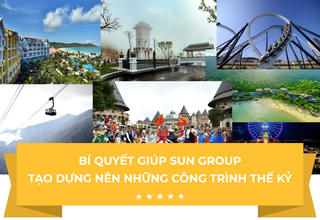 Bí quyết giúp Sun Group tạo dựng nên những công trình thế kỷ