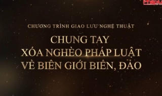 Giao lưu nghệ thuật “Chung tay xóa nghèo pháp luật về biên giới biển đảo“