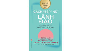 “Cách sếp nữ lãnh đạo” sống sót và thành công trong giới kinh doanh