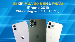 Bí kíp mua bộ 3 siêu phẩm iPhone 2019 chính hãng rẻ hơn thị trường