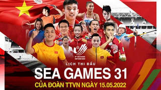 Lịch thi đấu SEA Games 31 ngày 15/5 của Đoàn thể thao Việt Nam 