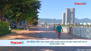 Đà Nẵng tiếp tục thực hiện giãn cách xã hội theo Chỉ thị 16 từ 0h ngày 12/8.