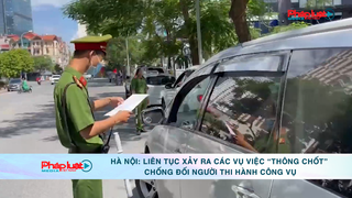 Hà Nội: Liên tục xảy ra các vụ việc “thông chốt” chống đối người thi hành công vụ