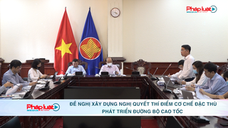 Đề nghị xây dựng Nghị quyết thí điểm cơ chế đặc thù phát triển đường bộ cao tốc 