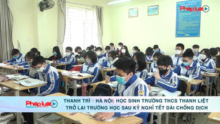 Thanh Trì – Hà Nội: Ngày đầu học sinh trở lại trường học trực tiếp