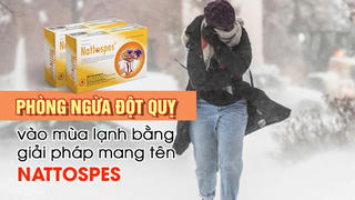 Phòng ngừa đột quỵ vào mùa lạnh bằng giải pháp mang tên Nattospes