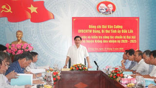 Đắk Lắk: Công tác chuẩn bị báo cáo đại hội không được chung chung