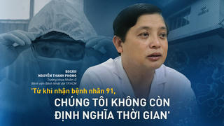 'Từ khi nhận bệnh nhân 91, chúng tôi không còn định nghĩa thời gian' 