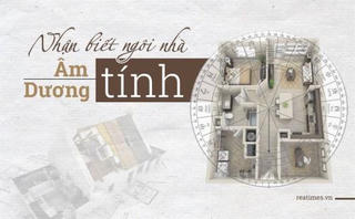 Lựa chọn bất động sản: Cách nhận biết một ngôi nhà 'âm tính' hay 'dương tính'