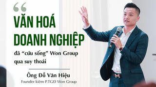 Văn hoá doanh nghiệp đã 'cứu sống' Won Group qua suy thoái
