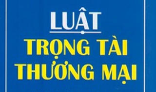 Cần nghiên cứu sửa đổi  Luật Trọng tài thương mại năm 2010