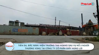 Tiên Du, Bắc Ninh: Hiện trường tan hoang sau vụ nổ 3 người thương vong tại Công ty cổ phần giấy Hưng Lợi