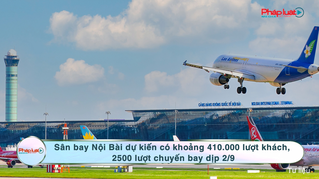 Sân bay Nội Bài dự kiến có khoảng 410.000 lượt khách, 2500 lượt chuyến bay dịp 2/9 